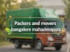 How to Choose Packers and Movers in Mahadevapura Bangalore