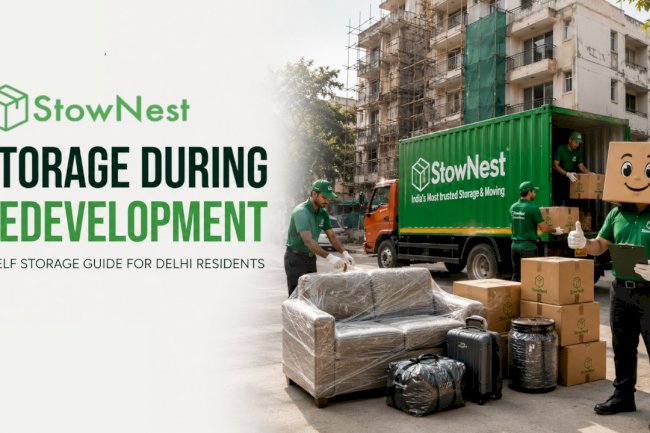 Storage During Redevelopment: A Self Storage Guide for Delhi Residents | StowNest 
