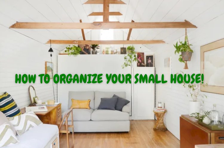 How to Get Organized When You Live in a Small House