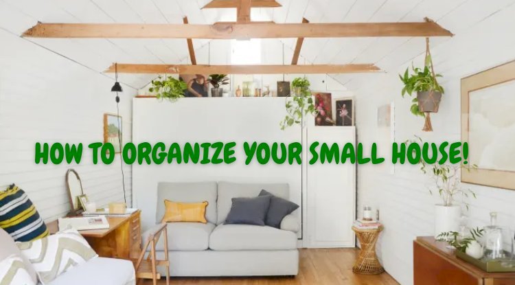 How to Get Organized When You Live in a Small House