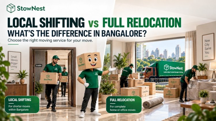 What's the Difference Between Local Shifting and Full Relocation Services in Bangalore? 