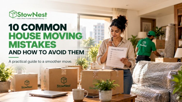 10 House Moving Mistakes to Avoid with Packers and Movers | Stownest