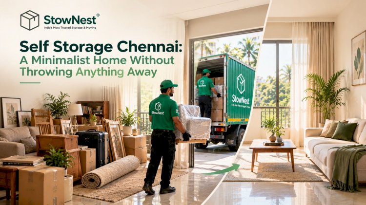 Self Storage Chennai: A Minimalist Home Without Throwing Anything Away